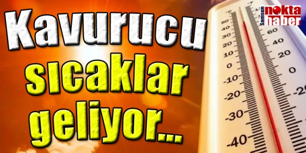 Kavurucu sıcaklar geliyor
