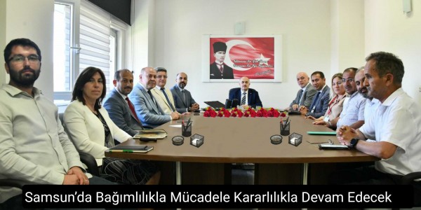 Samsun’da Bağımlılıkla Mücadele Kararlılıkla Devam Edecek
