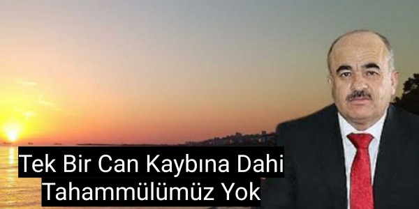 Tek Bir Can Kaybına Dahi Tahammülümüz Yok