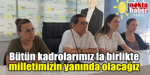  Bütün kadrolarımız la birlikte milletimizin yanında olacağız
