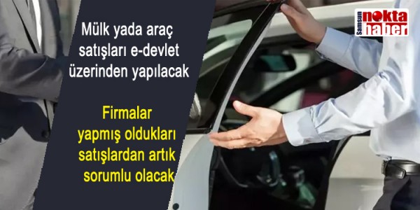 Mülk yada araç satışları e-devlet üzerinden yapılacak Firmalar yapmış oldukları satışlardan artık sorumlu olacak