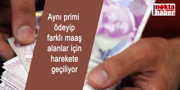Aynı primi ödeyip farklı maaş alanlar için harekete geçiliyor