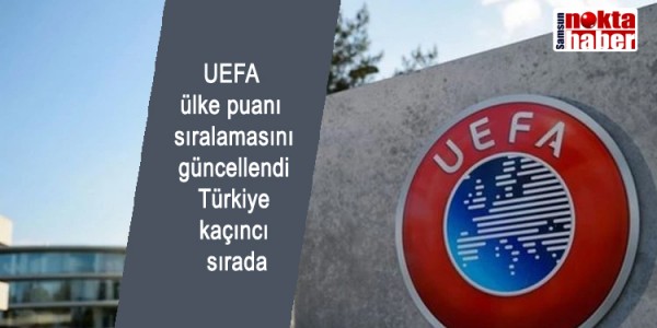 UEFA ülke puanı sıralamasını güncellendi Türkiye kaçıncı sırada