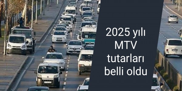 2025 yılı MTV tutarları belli oldu