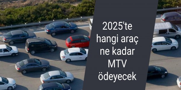 2025'te hangi araç ne kadar MTV ödeyecek?