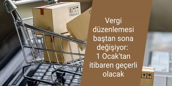 Vergi düzenlemesi baştan sona değişiyor: 1 Ocak'tan itibaren geçerli olacak