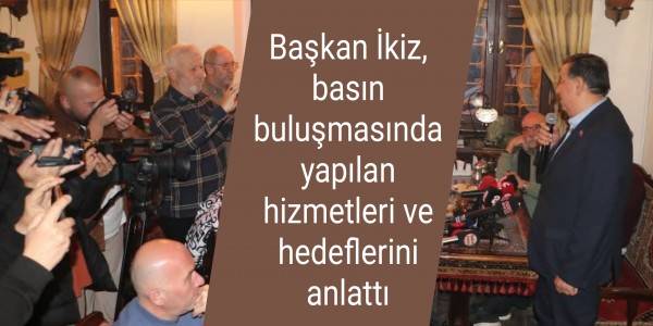 Başkan İkiz, basın buluşmasında yapılan hizmetleri ve hedeflerini anlattı