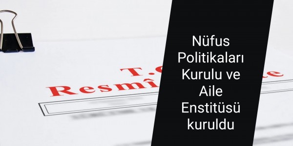 Nüfus Politikaları Kurulu ve Aile Enstitüsü kuruldu