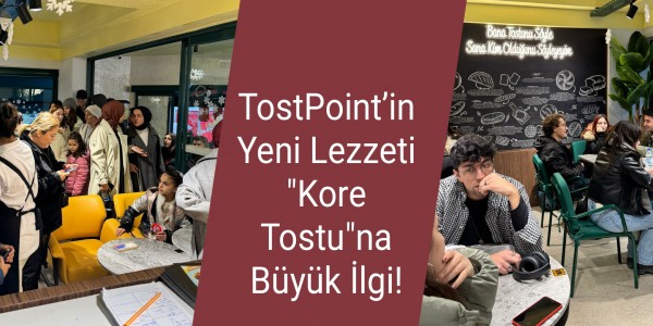 TostPoint’in Yeni Lezzeti "Kore Tostu"na Büyük İlgi!
