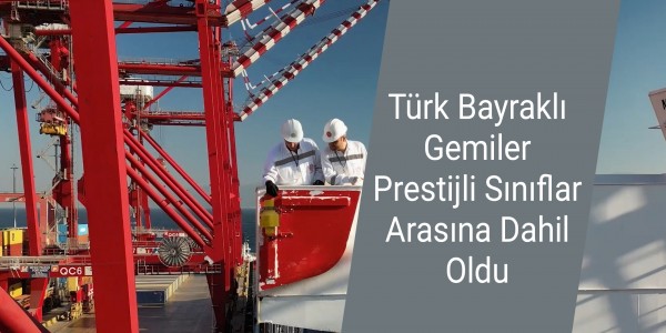 Türk Bayraklı Gemiler Prestijli Sınıflar Arasına Dahil Oldu