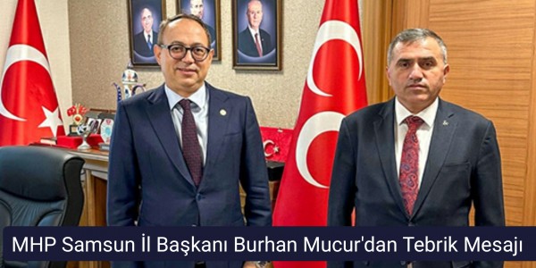MHP Samsun İl Başkanı Burhan Mucur'dan Tebrik Mesajı