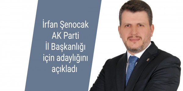 İrfan Şenocak AK Parti İl Başkanlığı için adaylığını açıkladı