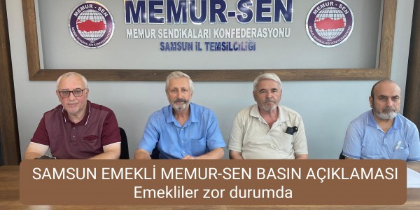 SAMSUN EMEKLİ MEMUR-SEN BASIN AÇIKLAMASI Emekliler zor durumda