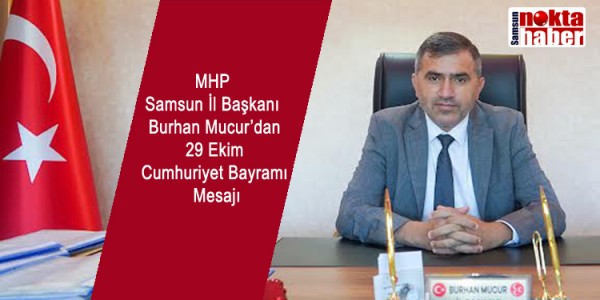 MHP Samsun İl Başkanı Burhan Mucur’dan 29 Ekim Cumhuriyet Bayramı Mesajı