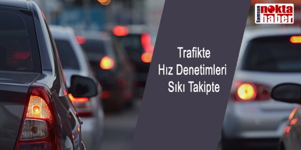 Trafikte Hız Denetimleri Sıkı Takipte