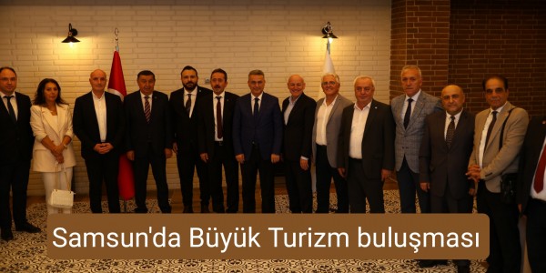 Samsun'da Büyük Turizm buluşması