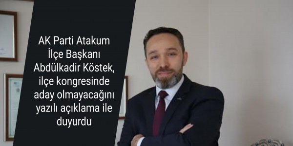 AK Parti Atakum İlçe Başkanı Abdülkadir Köstek, ilçe kongresinde aday olmayacağını yazılı açıklama ile duyurdu