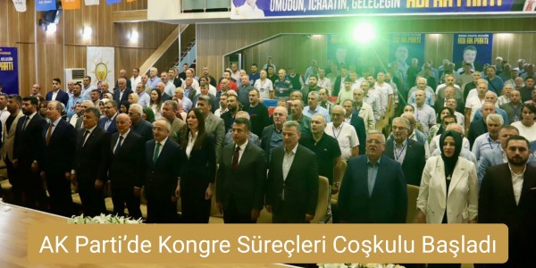 AK Parti’de Kongre Süreçleri Coşkulu Başladı