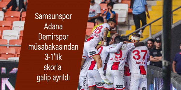 Samsunspor Adana Demirspor müsabakasından 3-1’lik skorla galip ayrıldı