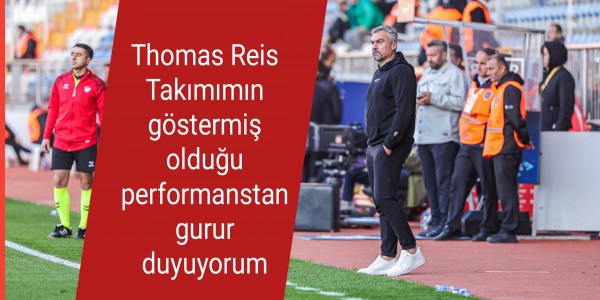 Thomas Reis Takımımın göstermiş olduğu performanstan gurur duyuyorum