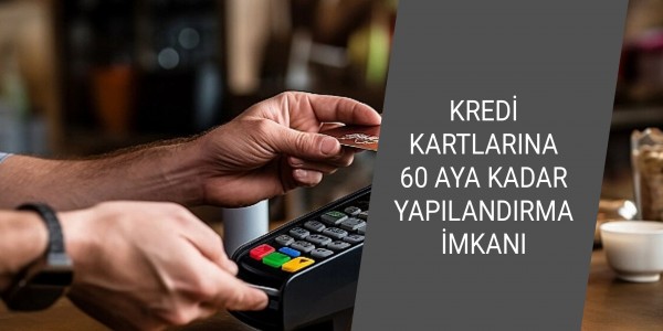 KREDİ KARTLARINA 60 AYA KADAR YAPILANDIRMA İMKANI