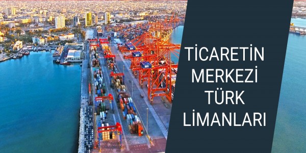 TİCARETİN MERKEZİ TÜRK LİMANLARI