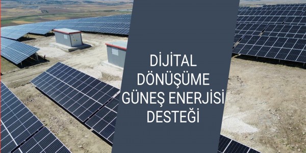 DİJİTAL DÖNÜŞÜME GÜNEŞ ENERJİSİ DESTEĞİ