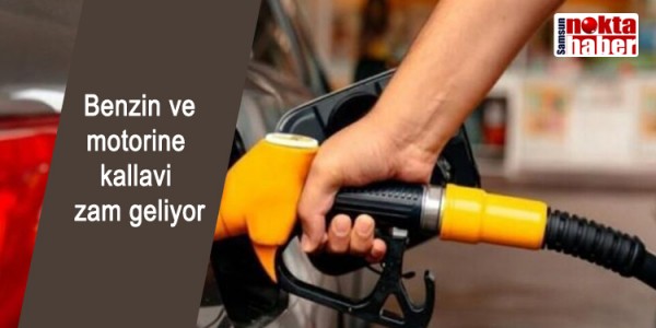 Benzin ve motorine kallavi zam geliyor