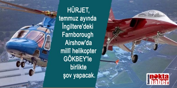 Türkiye'nin ilk jet eğitim uçağı HÜRJET, temmuz ayında İngiltere'deki Farnborough Airshow'da millî helikopter GÖKBEY'le birlikte şov yapacak