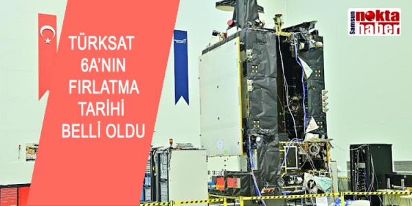 TÜRKSAT 6A’NIN FIRLATMA TARİHİ BELLİ OLDU