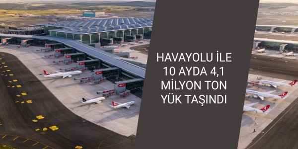 HAVAYOLU İLE 10 AYDA 4,1 MİLYON TON YÜK TAŞINDI