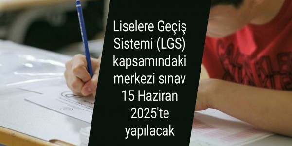 Liselere Geçiş Sistemi (LGS) kapsamındaki merkezi sınav 15 Haziran 2025'te yapılacak