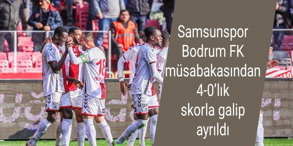 Samsunspor Bodrum FK müsabakasından 4-0’lık skorla galip ayrıldı