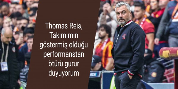 Thomas Reis, Takımımın göstermiş olduğu performanstan ötürü gurur duyuyorum