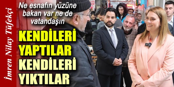 TÜFEKCİ: KENDİLERİ YAPTILAR KENDİLERİ YIKTILAR