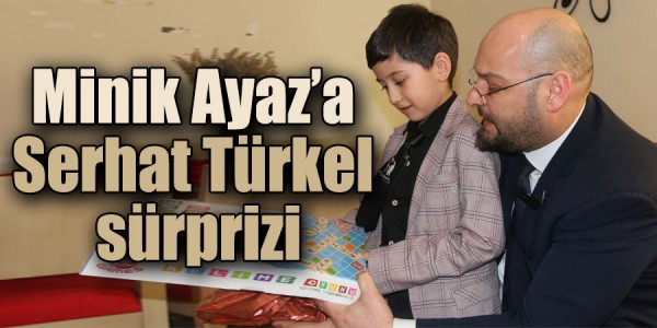 Minik Ayaz’a Serhat Türkel sürprizi