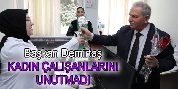 BAŞKAN DEMİRTAŞ KADIN ÇALIŞANLARINI UNUTMADI
