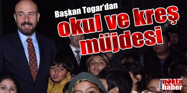 Başkan Togar’dan okul ve kreş müjdesi