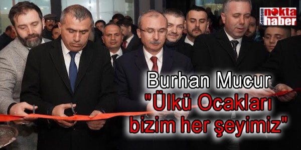 MHP Samsun İl Başkanı Burhan Mucur: "Ülkü Ocakları bizim her şeyimiz"