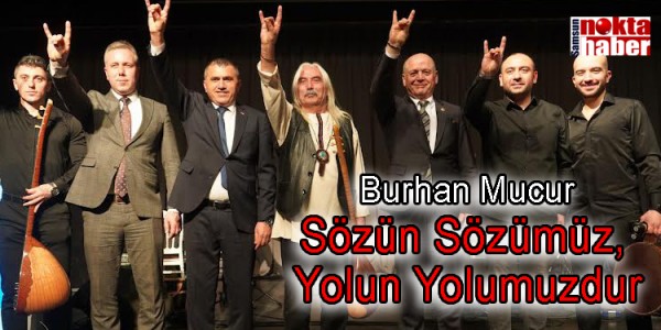 MHP Samsun İl Başkanı Burhan Mucur: Sözün Sözümüz, Yolun Yolumuzdur