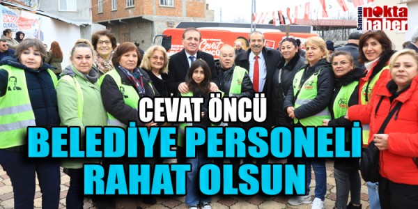 CEVAT ÖNCÜ BELEDİYE ÇALIŞANLARI TÜRKİYE ORTALAMASININ ALTINDA MAAŞ ALIYOR, BUNU DÜZELTECEĞİZ