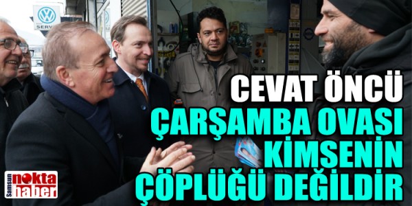 CEVAT ONCÜ ‘SAMSUN’U KİRLİ SANAYİNİN MERKEZİ YAPMAK İSTİYORLAR’