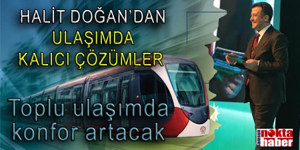HALİT DOĞAN’DAN ULAŞIMDA KALICI ÇÖZÜMLER
