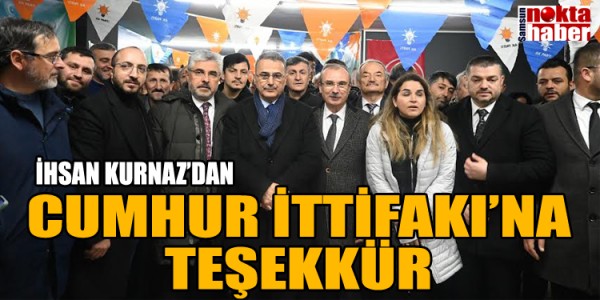 İHSAN KURNAZ’DAN CUMHUR İTTİFAKI’NA TEŞEKKÜR