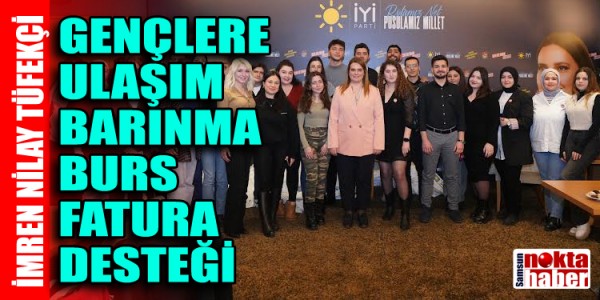 TÜFEKCİ: GENÇLERE ULAŞIM BARINMA BURS FATURA DESTEĞİ