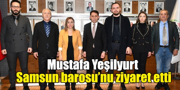 Mustafa Yeşilyurt Samsun barosu’nu ziyaret etti