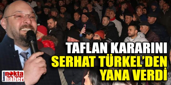 TAFLAN KARARINI SERHAT TÜRKEL’DEN YANA VERDİ
