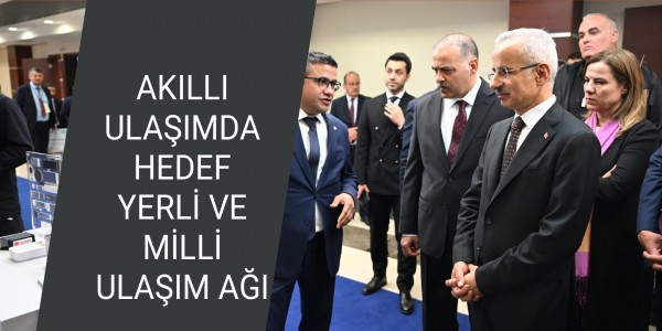AKILLI ULAŞIMDA HEDEF YERLİ VE MİLLİ ULAŞIM AĞI