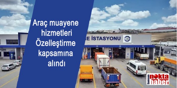 Araç muayene hizmetleri Özelleştirme kapsamına alındı