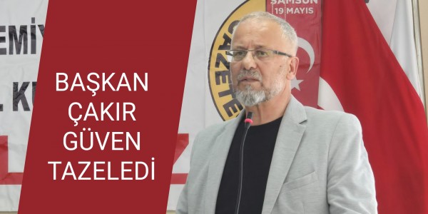 BAŞKAN ÇAKIR GÜVEN TAZELEDİ